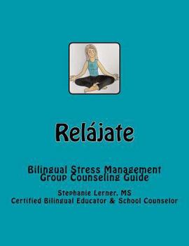 Paperback Relájate: Bilingual Stress Management Group Counseling Guide with Spanish/English Activities Book