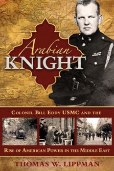 Hardcover Arabian Knight: Colonel Bill Eddy USMC and the Rise of American Power in the Middle East Book