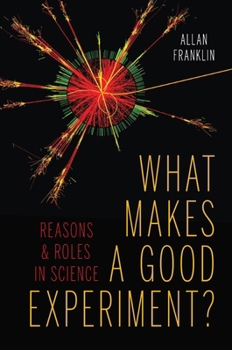 Hardcover What Makes a Good Experiment?: Reasons and Roles in Science Book