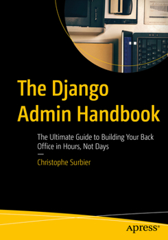 Paperback The Django Admin Handbook: The Ultimate Guide to Building Your Back Office in Hours, Not Days Book