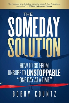 Paperback The Someday Solution: HOW TO GO FROM unsure TO UNSTOPPABLE "ONE DAY AT A TIME" Book