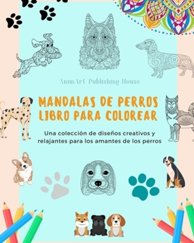 Paperback Mandalas de Perros Libro para colorear Mandalas caninos antiestrés y relajantes para fomentar la creatividad: Una colección de diseños creativos y rel [Spanish] Book