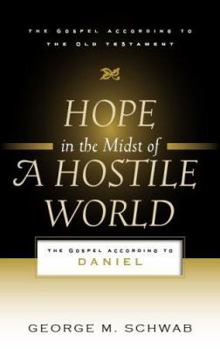 Paperback Hope in the Midst of a Hostile World: The Gospel According to Daniel Book