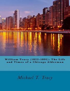 Paperback William Tracy (1823-1891): The Life and Times of a Chicago Alderman Book