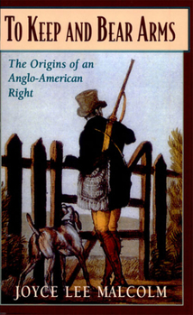 Paperback To Keep and Bear Arms: The Origins of an Anglo-American Right Book