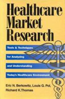 Hardcover Healthcare Market Research: Tools & Techniques for Analyzing and Understanding Today's Healthcare Environment Book