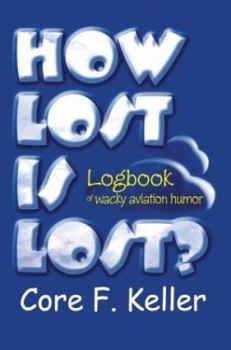 Paperback How Lost Is Lost?: Logbook of wacky aviation humor Book