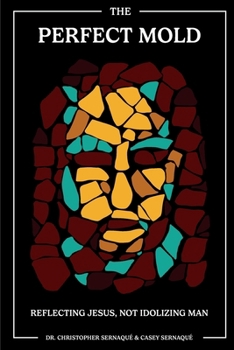 Paperback The Perfect Mold: Reflecting Jesus, Not Idolizing Man Book