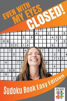 Paperback Even with My Eyes Closed! Sudoku Book Easy Edition Book