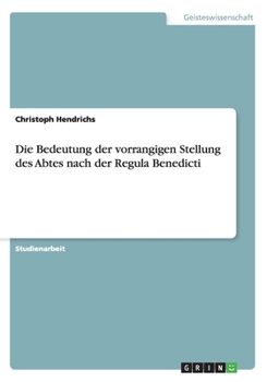 Paperback Die Bedeutung der vorrangigen Stellung des Abtes nach der Regula Benedicti [German] Book