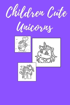 Paperback Children Cute Unicorns: Coloring Book 4-8 Book