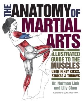 Paperback The Anatomy of Martial Arts: An Illustrated Guide to the Muscles Used for Each Strike, Kick, and Throw Book