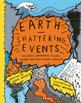 Hardcover Earth-Shattering Events: Volcanoes, Earthquakes, Cyclones, Tsunamis and Other Natural Disasters Book