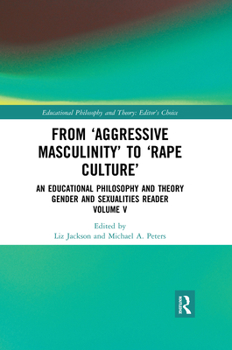 Paperback From 'Aggressive Masculinity' to 'Rape Culture': An Educational Philosophy and Theory Gender and Sexualities Reader, Volume V Book