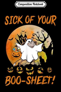 Composition Notebook: Sick Of Your Boo Sheet Funny Ghost Cow Halloween Costume  Journal/Notebook Blank Lined Ruled 6x9 100 Pages