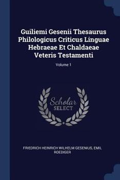 Paperback Guiliemi Gesenii Thesaurus Philologicus Criticus Linguae Hebraeae Et Chaldaeae Veteris Testamenti; Volume 1 Book