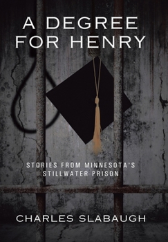 Hardcover A Degree for Henry: Stories from Minnesota's Stillwater Prison Book