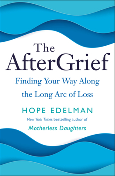 Hardcover The Aftergrief: Finding Your Way Along the Long Arc of Loss Book