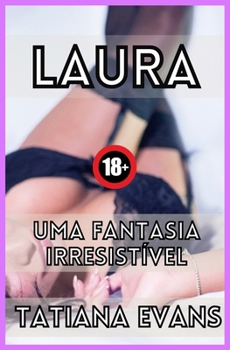 Laura: una donna irresistibile: Una donna che sa cos'è il sesso passionale