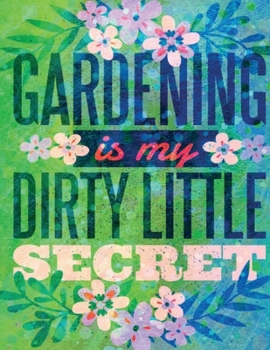 Gardening is my Dirty Little Secret: Cute Addition to your Garden Decor Perfect Unique ruled lined Journal Log Notebook, Composition Book to write in for Mens Women Girl Boy cheap Gift under 10$