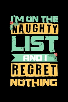 Paperback Notebook: Naughty List Regret Nothing Funny Christmas Gift 120 Pages, 6X9 Inches, Dot Grid Book