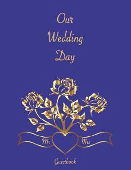Our Wedding Day Guestbook : Wedding Guestbook. Soft Cover, Blue with Gold Roses, 110 Pages 8. 5x11