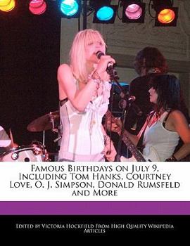 Famous Birthdays on July 9, Including Tom Hanks, Courtney Love, O J Simpson, Donald Rumsfeld and More