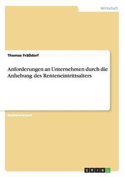 Paperback Anforderungen an Unternehmen durch die Anhebung des Renteneintrittsalters [German] Book