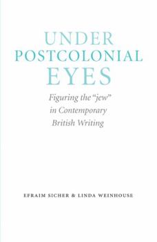 Hardcover Under Postcolonial Eyes: Figuring the Jew in Contemporary British Writing Book