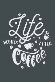 Life Begins After Coffee: Coffee Tasting Journal - Track, Log and Rate Coffee Varieties Notebook Gift for Coffee Drinkers