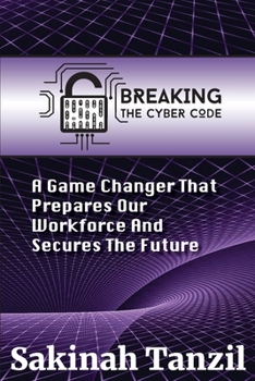 Paperback Breaking the Cyber Code: A Game Changer That Prepares Our Workforce and Secures the Future [Large Print] Book