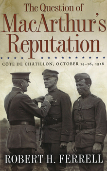 Hardcover The Question of Macarthur's Reputation: Côte de Châtillon, October 14-16, 1918 Volume 1 Book
