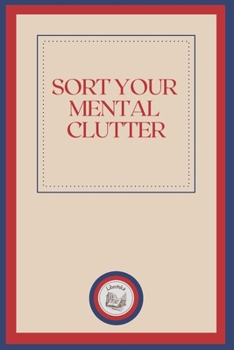 Paperback Sort Your Mental Clutter Book