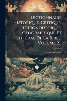 Paperback Dictionnaire Historique, Critique, Chronologique, GÃ(c)ographique Et LittÃ(c)ral De La Bible, Volume 2... [French] Book