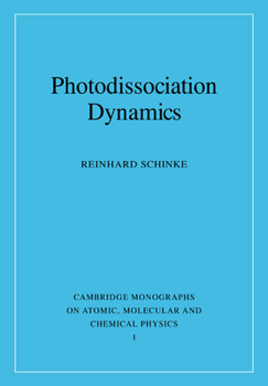 Photodissociation Dynamics: Spectroscopy And Fragmentation Of Small Polyatomic Molecules - Book  of the Cambridge Monographs on Atomic, Molecular and Chemical Physics