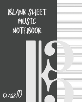 Blank Sheet Music Composition Manuscript Staff Paper Art Music CLASS 10 Notebook Black Cover: Sheet Music Notebook / Journal Gift, 100 Pages, 8x10, Soft Cover, Matte Finish