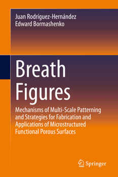 Hardcover Breath Figures: Mechanisms of Multi-Scale Patterning and Strategies for Fabrication and Applications of Microstructured Functional Porous Surfaces Book