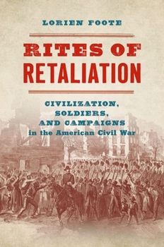Rites of Retaliation: Civilization, Soldiers, and Campaigns in the American Civil War - Book  of the Steven and Janice Brose Lectures in the Civil War Era