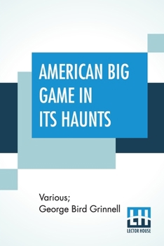 American Big-game Hunting, the Book of the Boone and Crockett Club