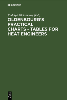 Hardcover Oldenbourg's Practical Charts - Tables for Heat Engineers: The Heating of Rooms. with Explanations in English, German, French. Comprising Forty Charts Book