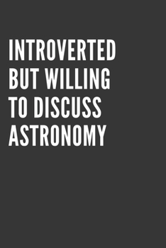 Paperback Introverted But Willing To Discuss Astronomy Notebook: Gift For Astronomy Lover, Lined Journal, 120 Pages, 6 x 9, Matte Finish Book