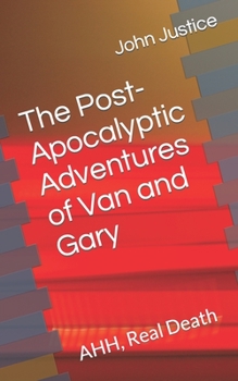 Paperback The Post-Apocalyptic Adventures of Van and Gary: AHH, Real Death Book