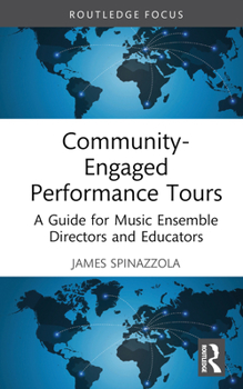 Hardcover Community-Engaged Performance Tours: A Guide for Music Ensemble Directors and Educators Book
