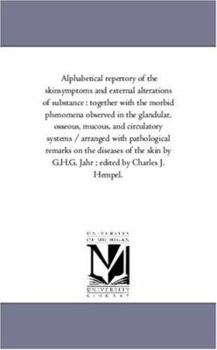 Paperback Alphabetical Repertory of the Skin-Symptoms and External Alterations of Substance: Together with the Morbid Phenomena Observed in the Glandular, Osseo Book