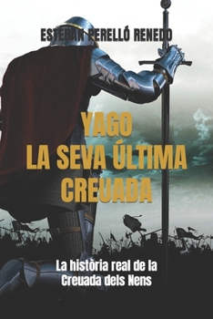 Paperback Yago, La Seva ?ltima Creuada: La hist?ria real de la croada dels nens [Catalan] Book