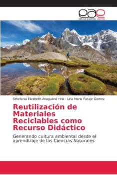 Reutilización de Materiales Reciclables como Recurso Didáctico: Generando cultura ambiental desde el aprendizaje de las Ciencias Naturales