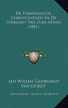 Paperback De Tranvaalsche Gebeurtenissen En De Toekomst Van Zuid-Afrika (1881) [Dutch] Book