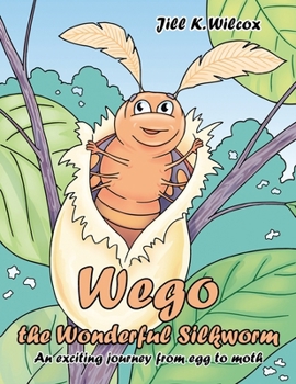 Paperback Wego the Wonderful Silkworm: An exciting journey from egg to moth Book
