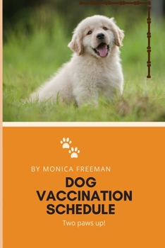 Paperback Dog Vaccination Schedule: Brilliant Dog Vaccination Schedule book, useful Vaccination Reminder, Vaccination Booklet, Vaccine Record Book For Dog Book