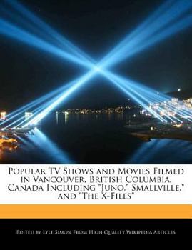 Popular Tv Shows and Movies Filmed in Vancouver, British Columbia, Canada Including Juno, Smallville, and the X-Files